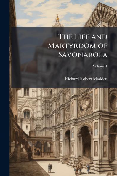 The Life and Martyrdom of Savonarola