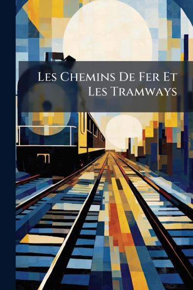 Les Chemins De Fer Et Les Tramways