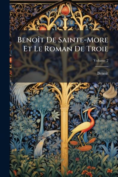 Benoît De Sainte-More Et Le Roman De Troie