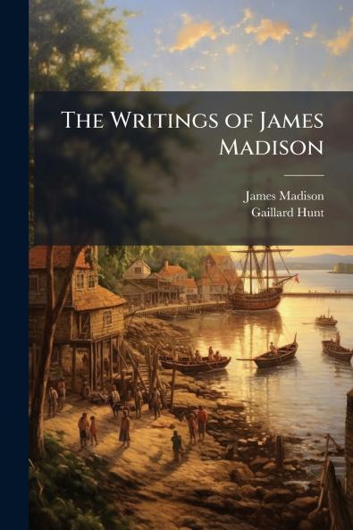 The Writings of James Madison