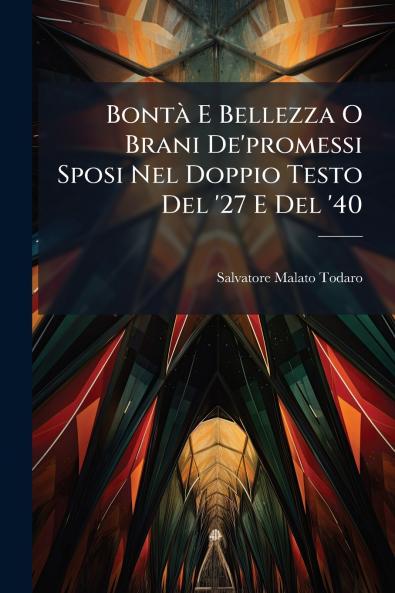 Bontà E Bellezza O Brani De'promessi Sposi Nel Doppio Testo Del '27 E Del '40