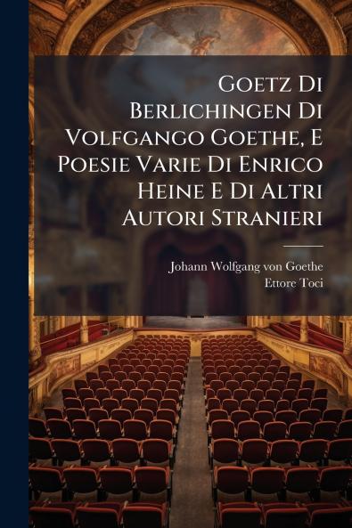 Goetz Di Berlichingen Di Volfgango Goethe E Poesie Varie Di Enrico Heine E Di Altri Autori Stranieri