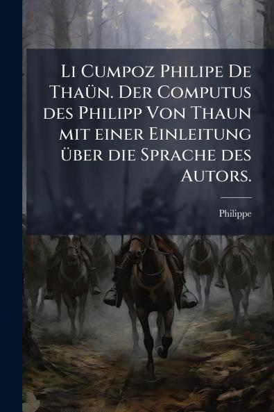Li Cumpoz Philipe De Thaün. Der Computus des Philipp Von Thaun mit einer Einleitung über die Sprache des Autors.