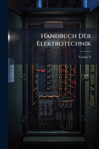 Handbuch Der Elektrotechnik; Volume 9
