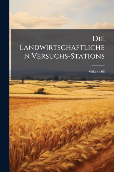 Die Landwirtschaftlichen Versuchs-Stations; Volume 66