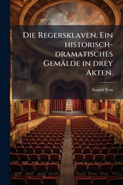Die Regersklaven. Ein historisch- dramatisches Gemälde in drey Akten.