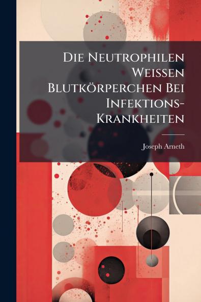 Die Neutrophilen Weissen Blutkörperchen Bei Infektions-Krankheiten