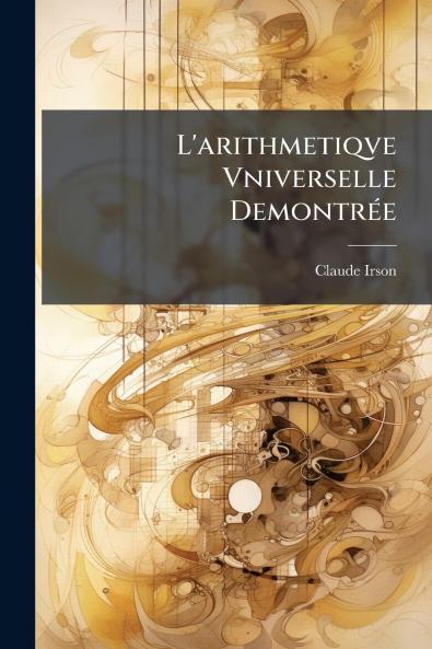L'arithmetiqve Vniverselle Demontrée