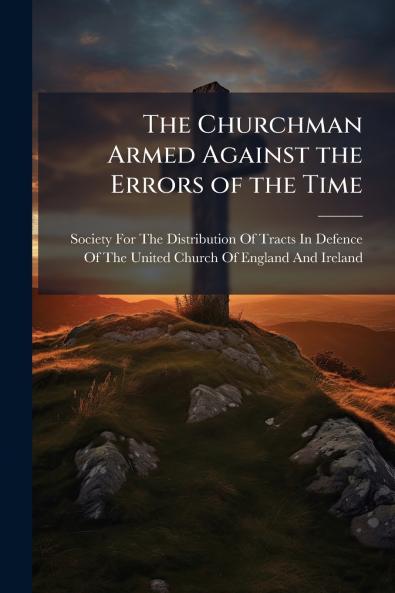 The Churchman Armed Against the Errors of the Time