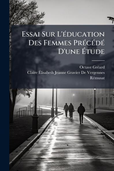 Essai Sur L'éducation Des Femmes Précédé D'une Étude