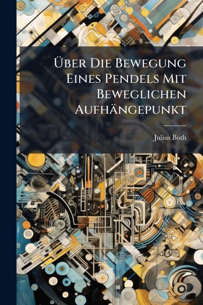 Über Die Bewegung Eines Pendels Mit Beweglichen Aufhängepunkt