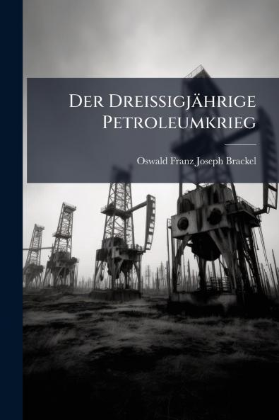 Der Dreissigjährige Petroleumkrieg