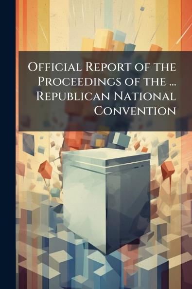 Official Report of the Proceedings of the ... Republican National Convention