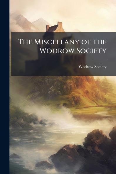The Miscellany of the Wodrow Society