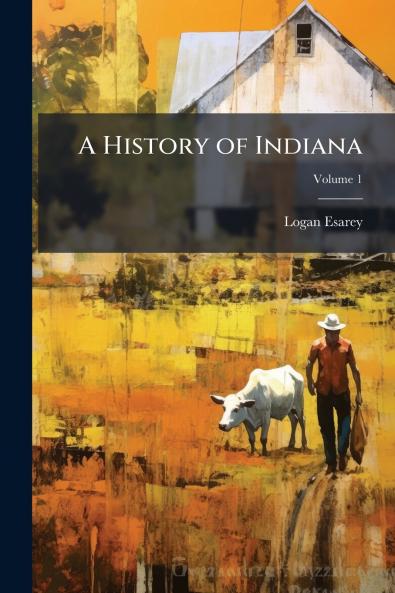 A History of Indiana; Volume 1