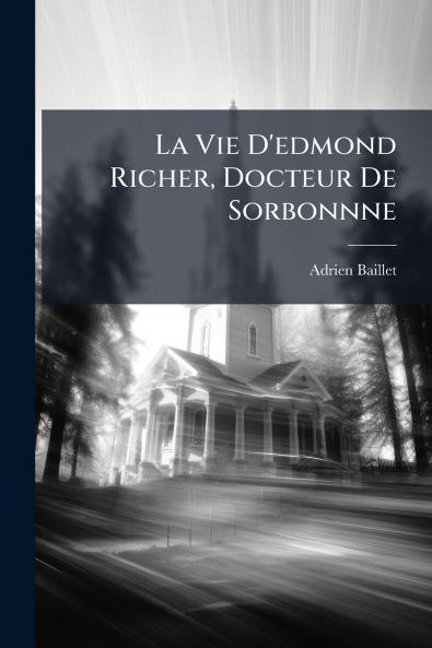 La Vie D'edmond Richer Docteur De Sorbonnne