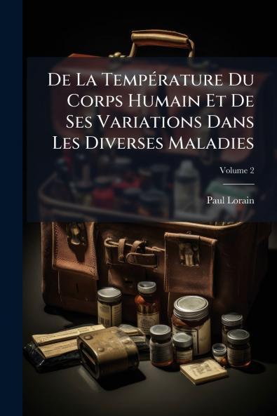 De La Température Du Corps Humain Et De Ses Variations Dans Les Diverses Maladies; Volume 2