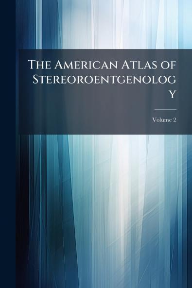 The American Atlas of Stereoroentgenology; Volume 2