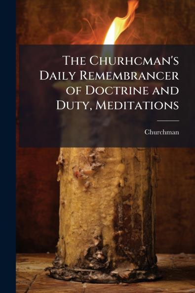 The Churhcman's Daily Remembrancer of Doctrine and Duty Meditations