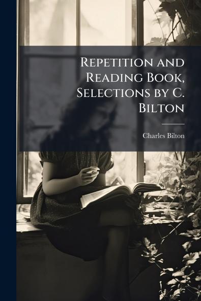 Repetition and Reading Book Selections by C. Bilton
