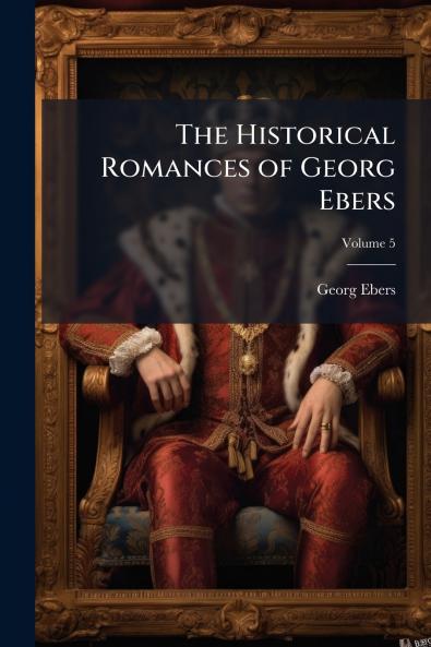 The Historical Romances of Georg Ebers; Volume 5
