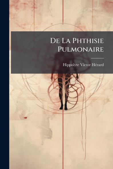 De La Phthisie Pulmonaire