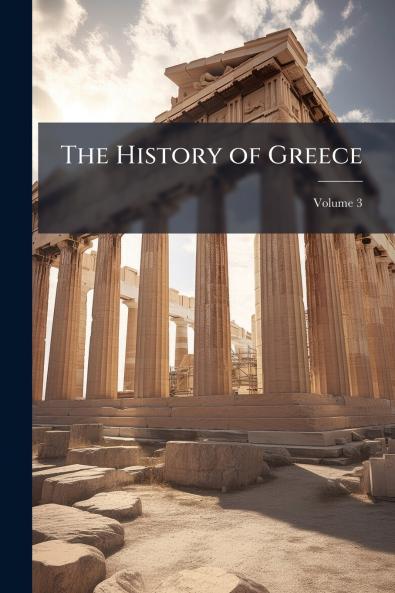 The History of Greece; Volume 3