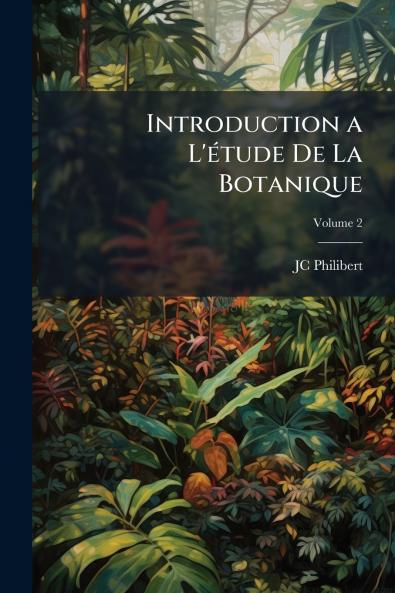Introduction a L'étude De La Botanique; Volume 2
