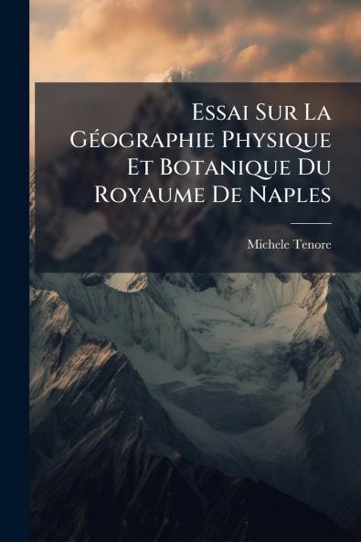Essai Sur La Géographie Physique Et Botanique Du Royaume De Naples