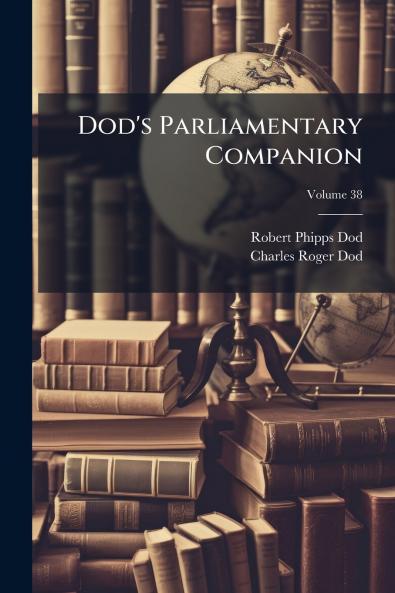 Dod's Parliamentary Companion; Volume 38