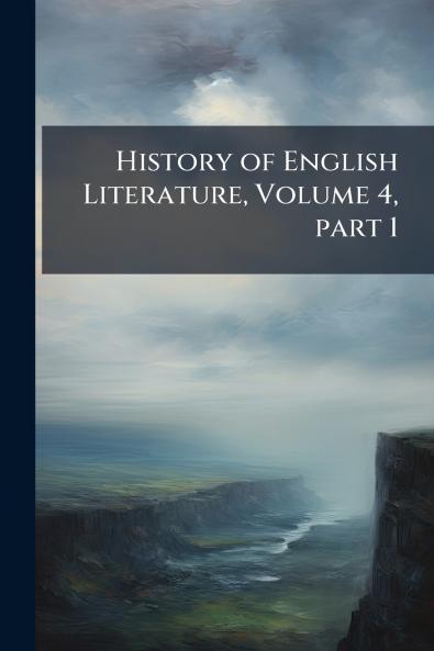 History of English Literature Volume 4 part 1