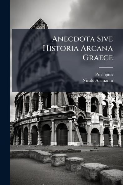 Anecdota Sive Historia Arcana Graece