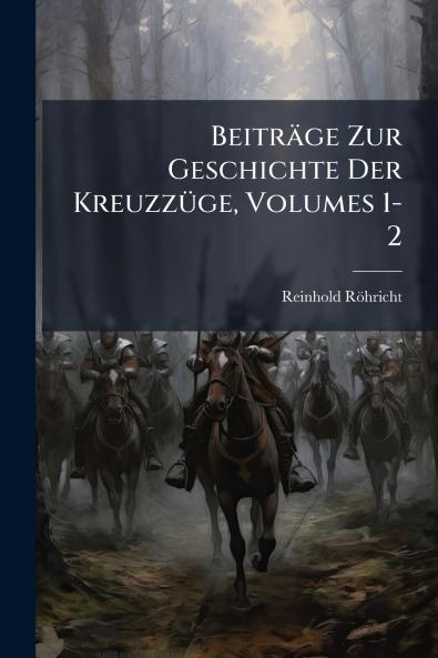 Beiträge Zur Geschichte Der Kreuzzüge Volumes 1-2