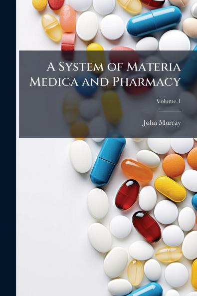 A System of Materia Medica and Pharmacy; Volume 1
