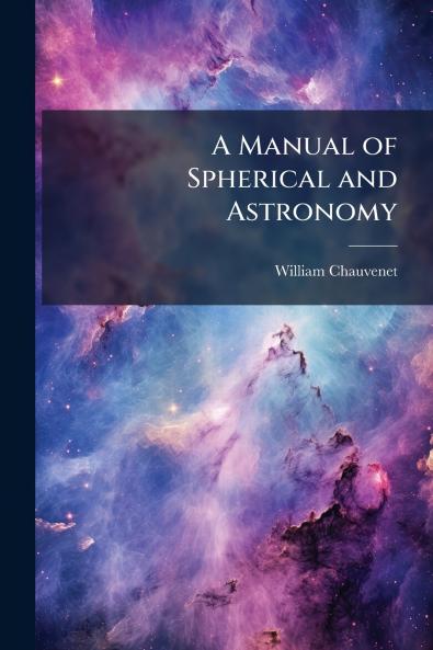 A Manual of Spherical and Astronomy