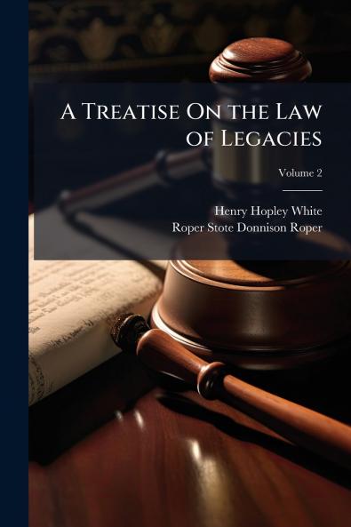 A Treatise On the Law of Legacies; Volume 2