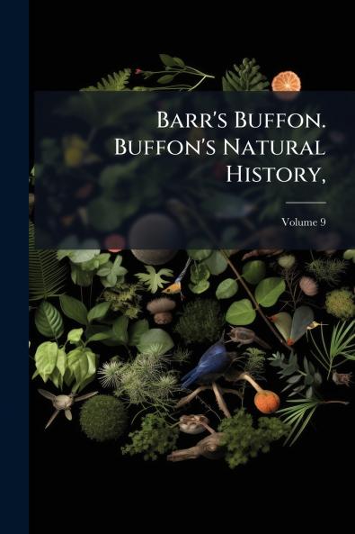 Barr's Buffon. Buffon's Natural History