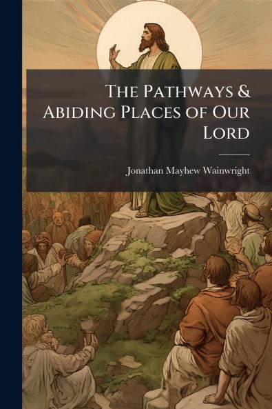 The Pathways & Abiding Places of Our Lord