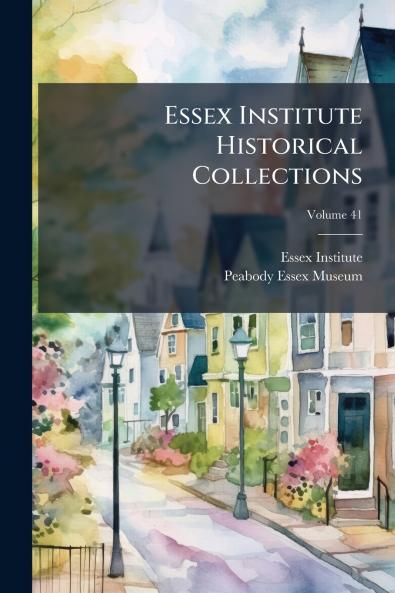 Essex Institute Historical Collections; Volume 41