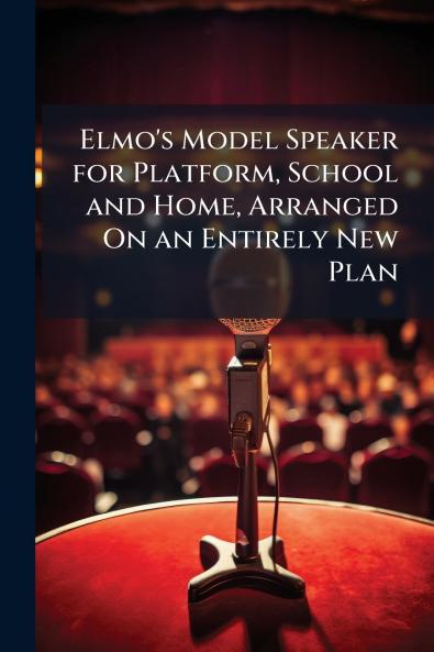 Elmo's Model Speaker for Platform School and Home Arranged On an Entirely New Plan