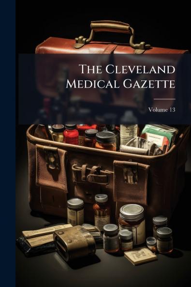 The Cleveland Medical Gazette; Volume 13