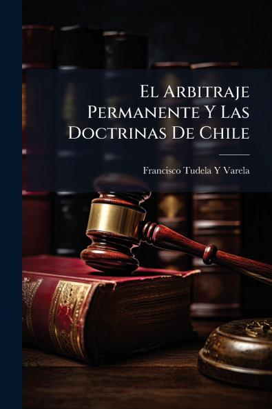 El Arbitraje Permanente Y Las Doctrinas De Chile