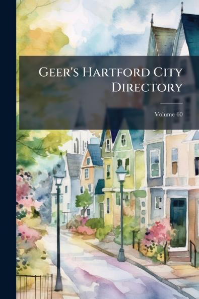 Geer's Hartford City Directory; Volume 60