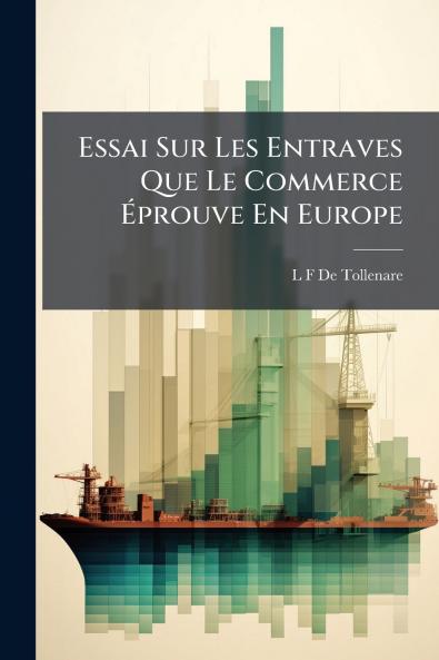 Essai Sur Les Entraves Que Le Commerce Éprouve En Europe