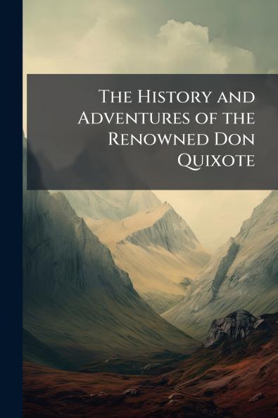 The History and Adventures of the Renowned Don Quixote