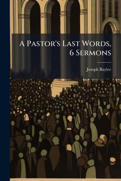 A Pastor's Last Words 6 Sermons