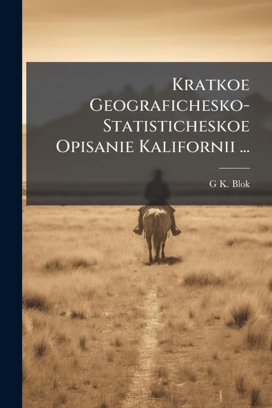 Kratkoe Geografichesko-Statisticheskoe Opisanie Kalifornii ...