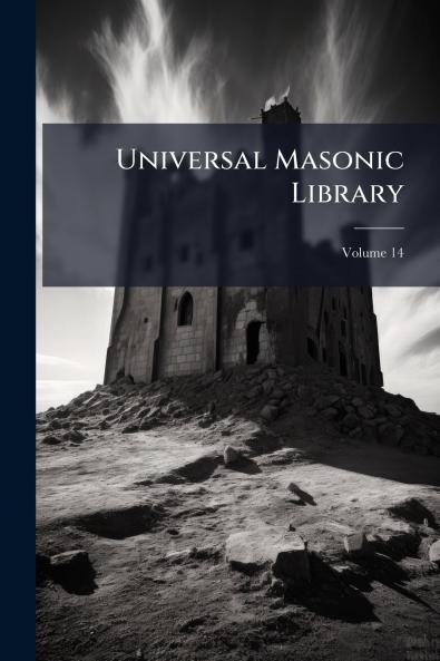 Universal Masonic Library; Volume 14