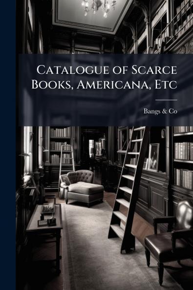 Catalogue of Scarce Books Americana Etc