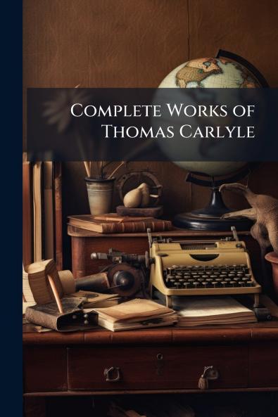 Complete Works of Thomas Carlyle